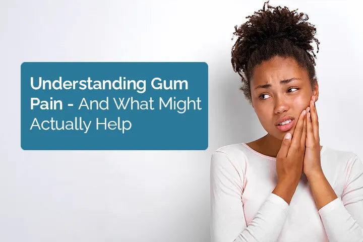 Understanding Gum Pain — And What Might Actually Help