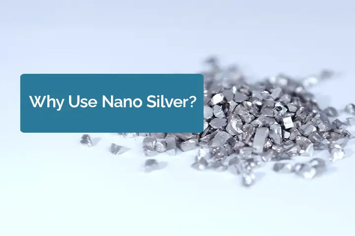 Why Use Nano Silver?