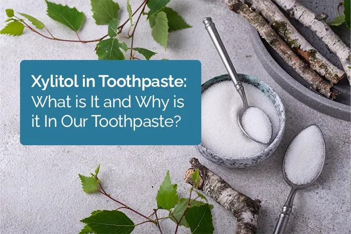 Xylitol in Toothpaste: What is It and Why is it In Our Toothpaste?