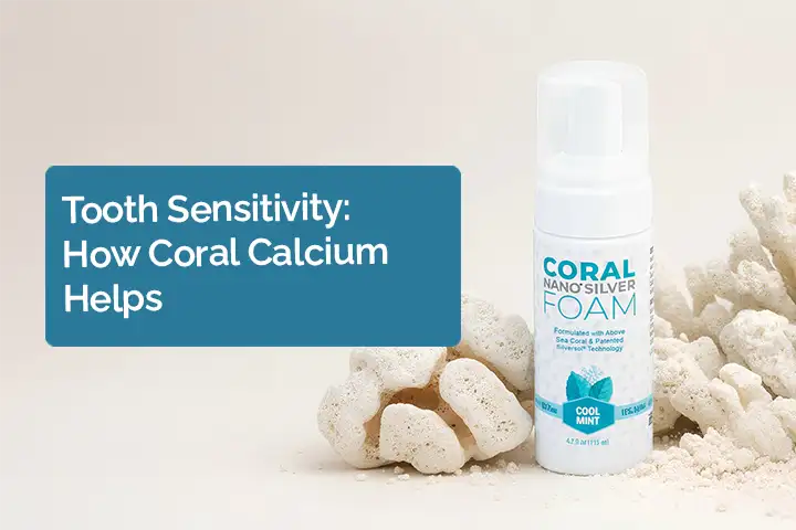 Tooth Sensitivity: Why It Happens and How Coral Calcium May Help