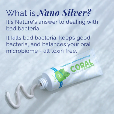 Coral Nano Silver Toothpaste with mint flavor demonstrating nano silver technology that targets bad bacteria while supporting a balanced oral microbiome, fluoride-free and toxin-free.