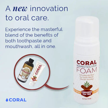 Coral Nano Silver Foaming Toothpaste Cinnamon Tea Tree flavor bottle with text: A new innovation to oral care. Experience the blend of benefits of toothpaste and mouthwash in one. Includes image of Coral mouthwash and toothpaste, highlighting natural fluoride-free oral care with SilverSol technology.